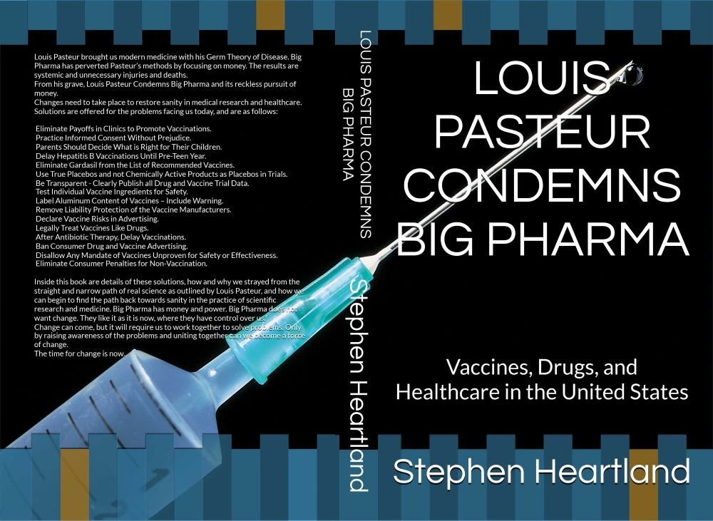 Louis Pasteur Condemns Big Pharma by Stephen Heartland
